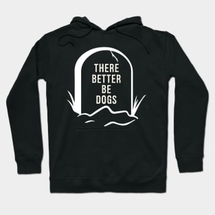 There better be Dogs - A funny design for pet lovers and dog owners Hoodie